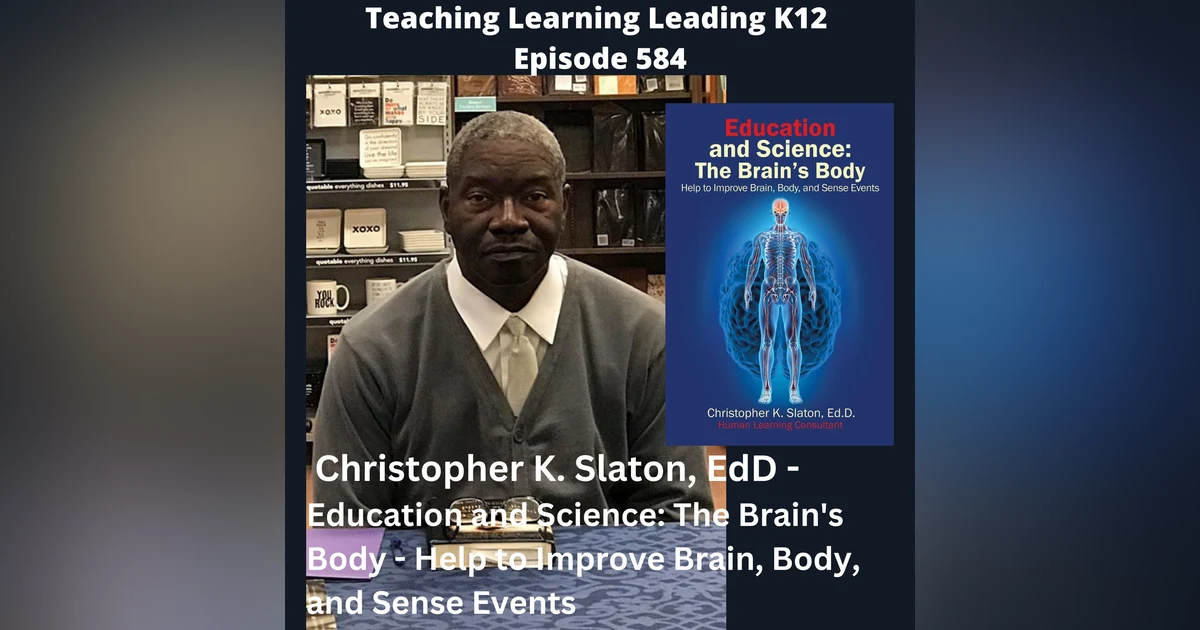 Christopher K. Slaton, EdD - Education and Science: The Brain’s Body - Help to Improve Brain, Body, and Sense Events - 584