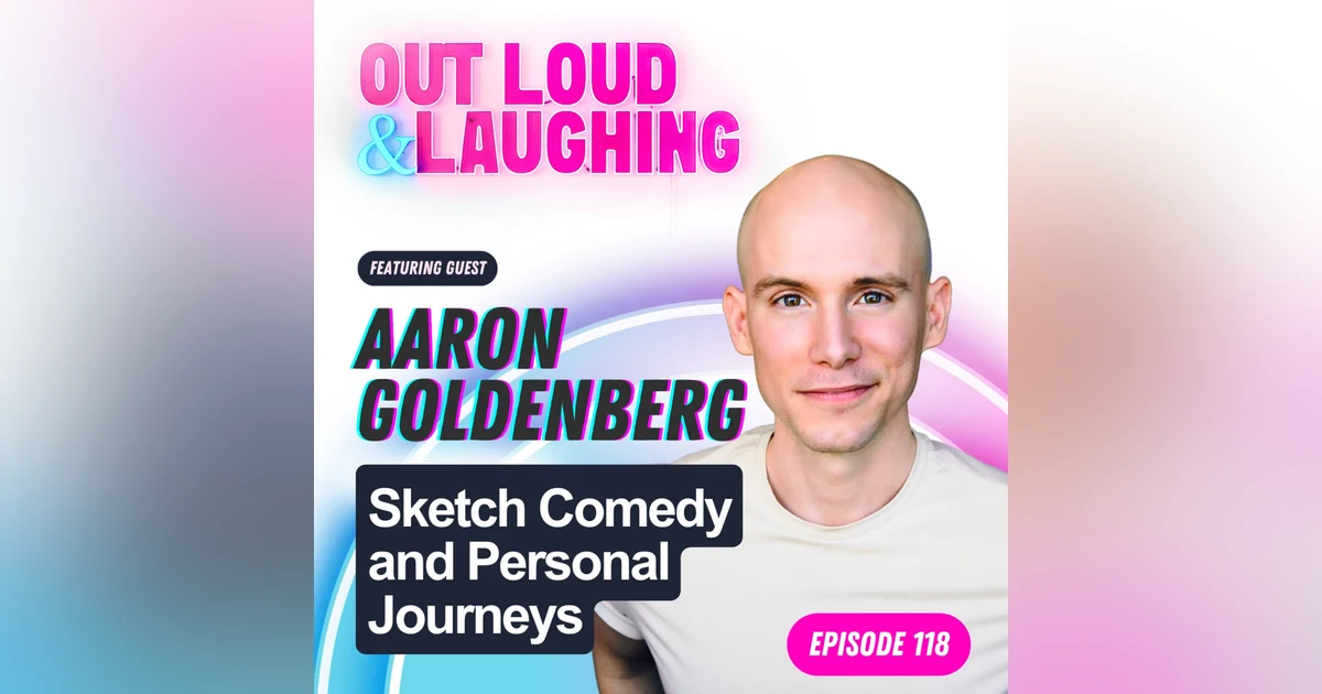 Sketch Comedy and Personal Journeys with Aaron Goldenberg