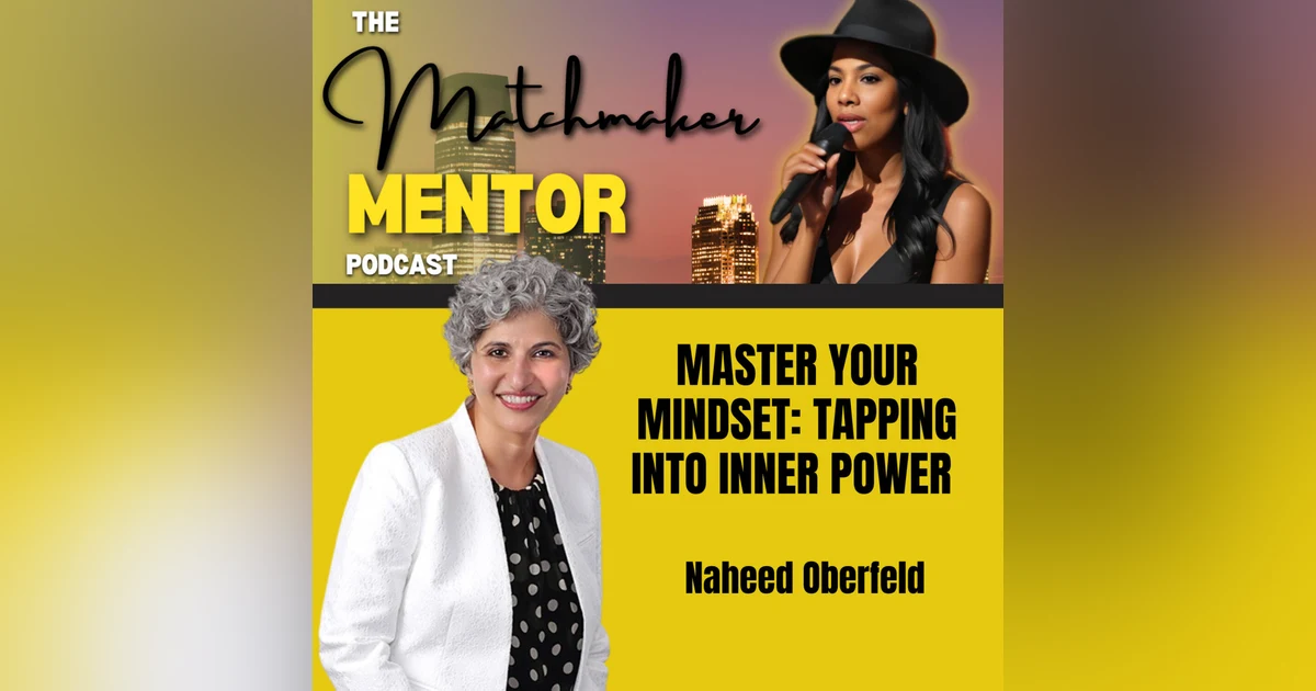 Master Your Mindset: Tapping Into Inner Power with Naheed Oberfeld