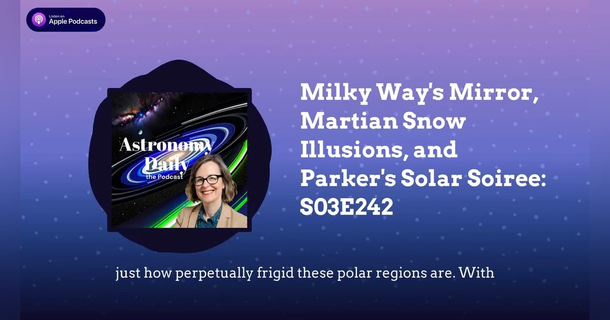 Milky Way’s Mirror, Martian Snow Illusions, and Parker’s Solar Soiree: S03E242