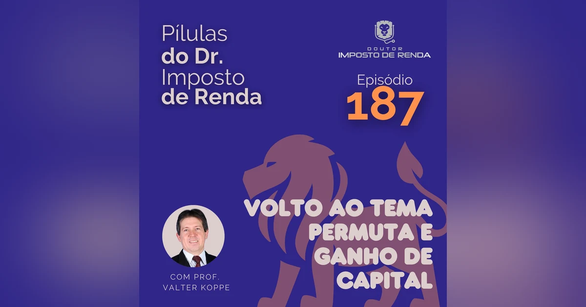 PDIR Ep. 187 – Volto ao tema permuta e ganho de capital