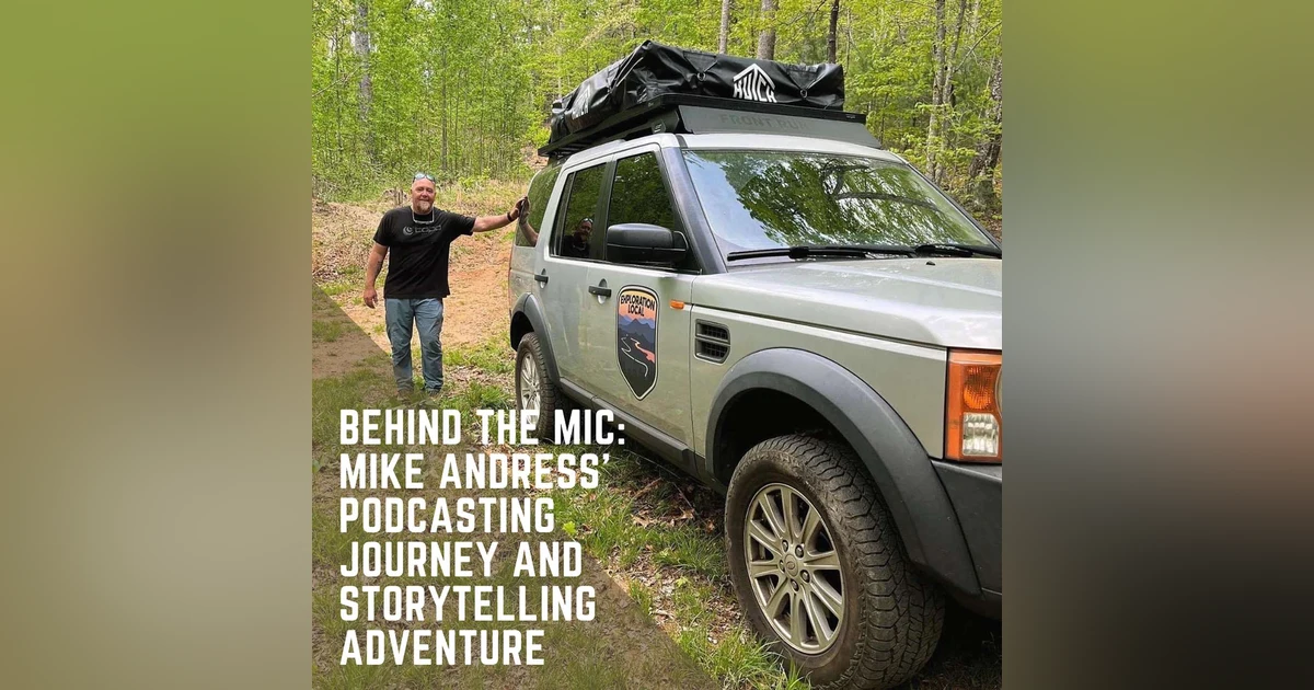 Behind the Mic: Mike Andress' Podcasting Journey and Storytelling Adventure