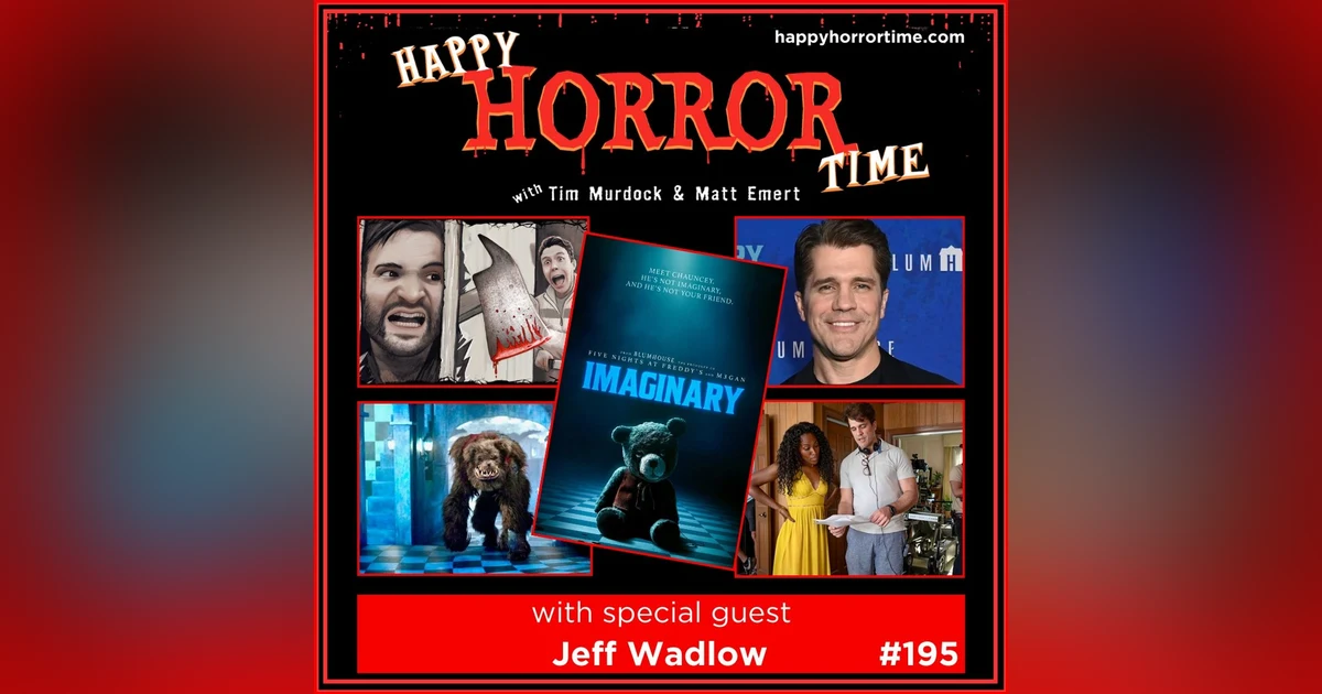 Ep 195: Interview w/Jeff Wadlow, Director & Co-Writer of “Imaginary”