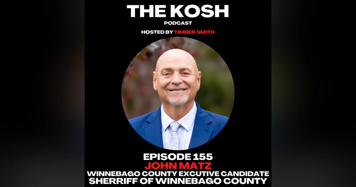 Episode 155: John Matz - Winnebago County Executive Candidate & Sherriff of Winnebago County