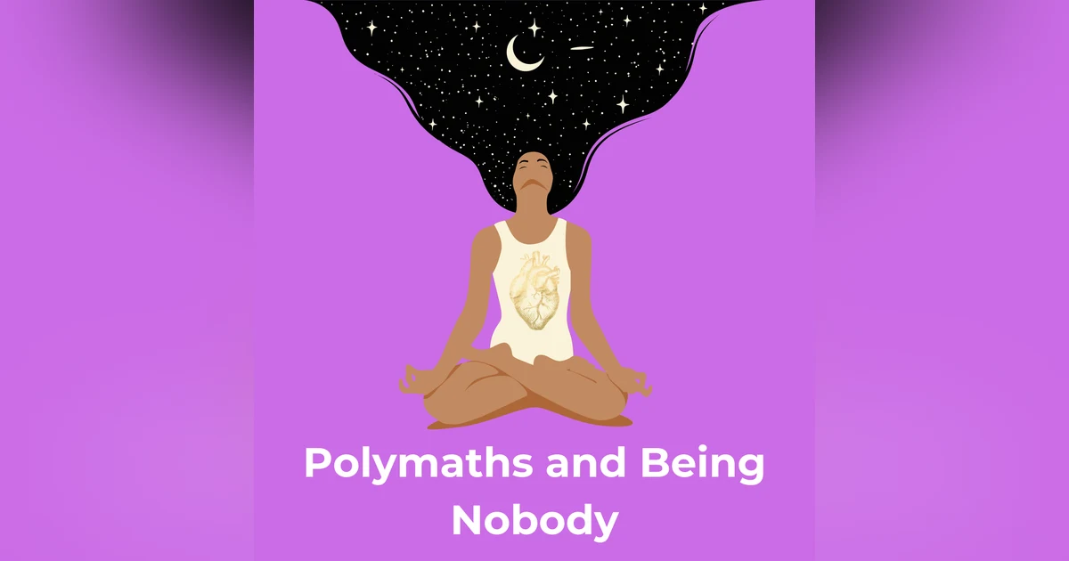 Polymaths and Being Nobody.