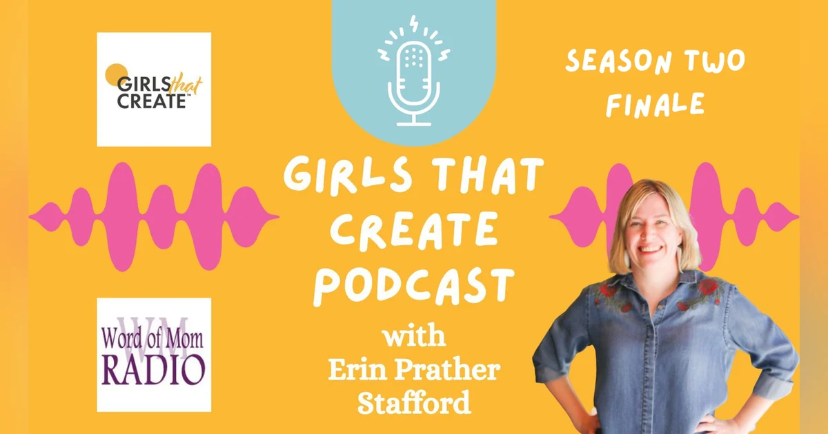 Season Two Finale of The Girls That Create Podcast with Host Erin Prather Stafford