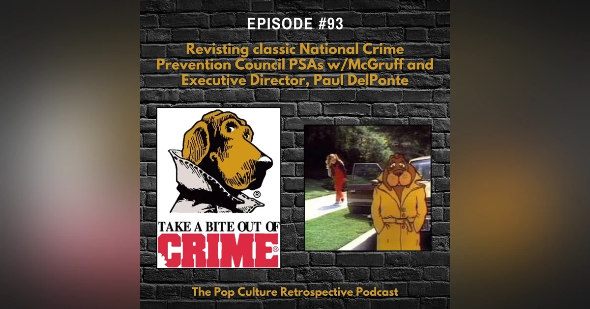 #93 - Revisiting classic National Crime Prevention Council PSAs with McGruff the Crime Dog & Paul DelPonte, NCPC Executive Director!