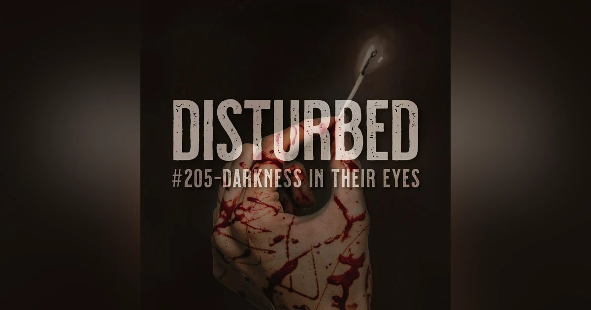 Disturbed #205 - Darkness in Their Eyes