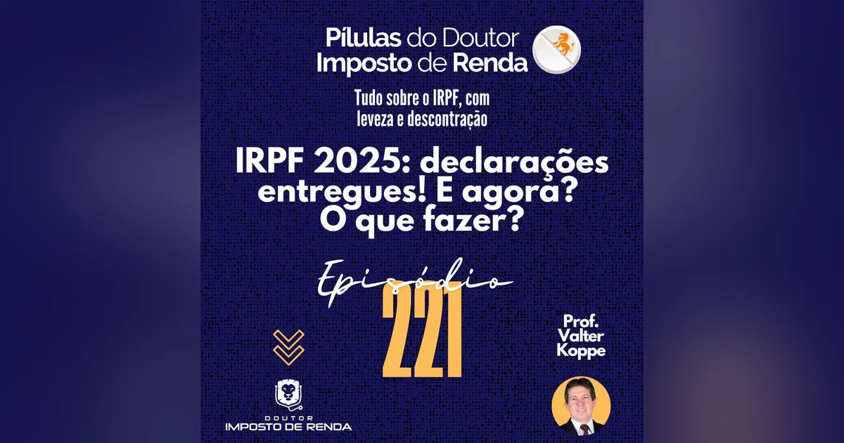 PDIR Ep. 221 – IRPF2025 – declarações entregues! E agora? O que fazer?