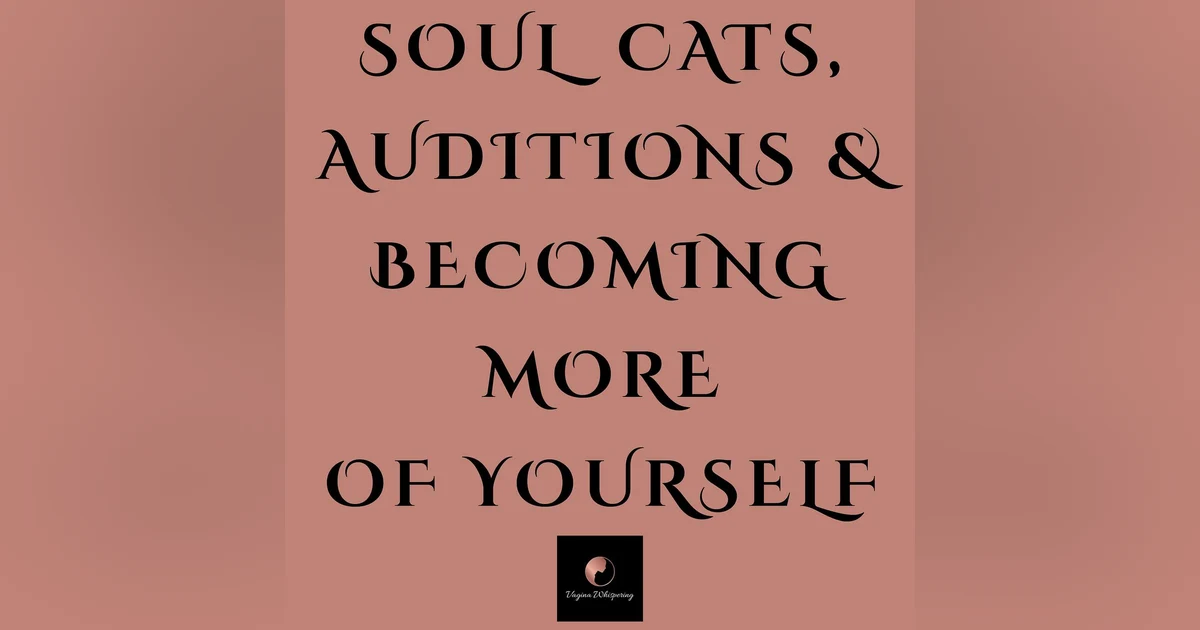Soul Cats, Auditions & Becoming More of Yourself
