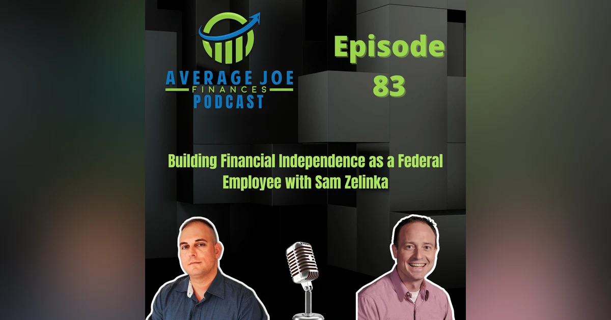 83. Building Financial Independence as a Federal Employee with Sam Zelinka