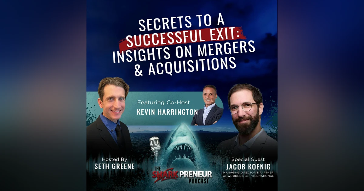1071: Secrets to a Successful Exit: Insights on Mergers & Acquisitions with Jacob Koenig
