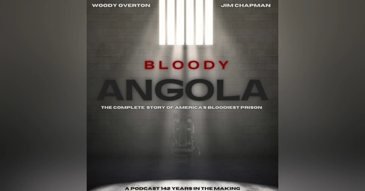 Bloody Angola A Prison Podcast by Woody Overton & Jim Chapman