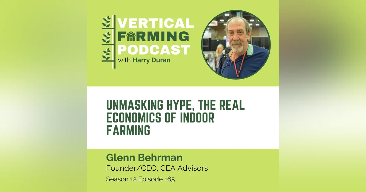 165: Glenn Behrman - Unmasking Hype, The Real Economics of Indoor Farming