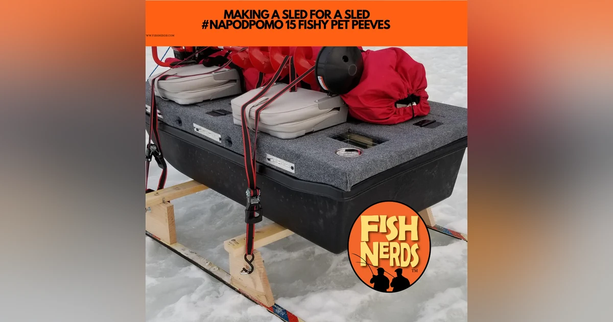 MAKING A SLED FOR A SLED #NAPODPOMO 15 FISHY PET PEEVES