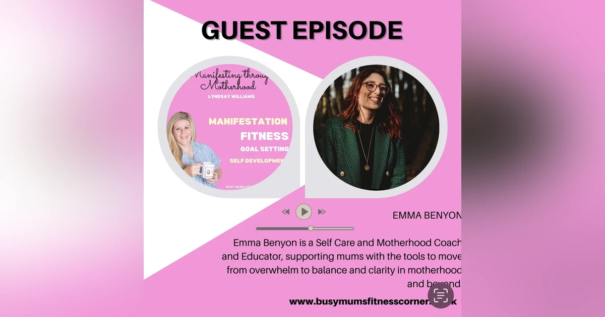 Guest Emma Benyon- Self Care & Motherhood Coach and Educator & Podcaster