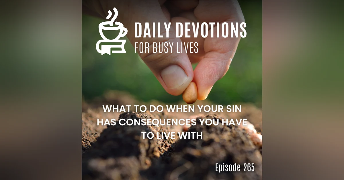 What to Do When Your Sin Has Consequences You Have to Live With