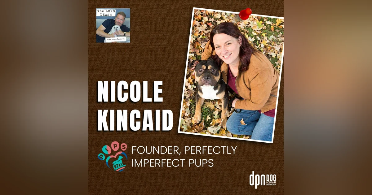 Nicole Kincaid - Perfectly Imperfect Pups | The Long Leash #22