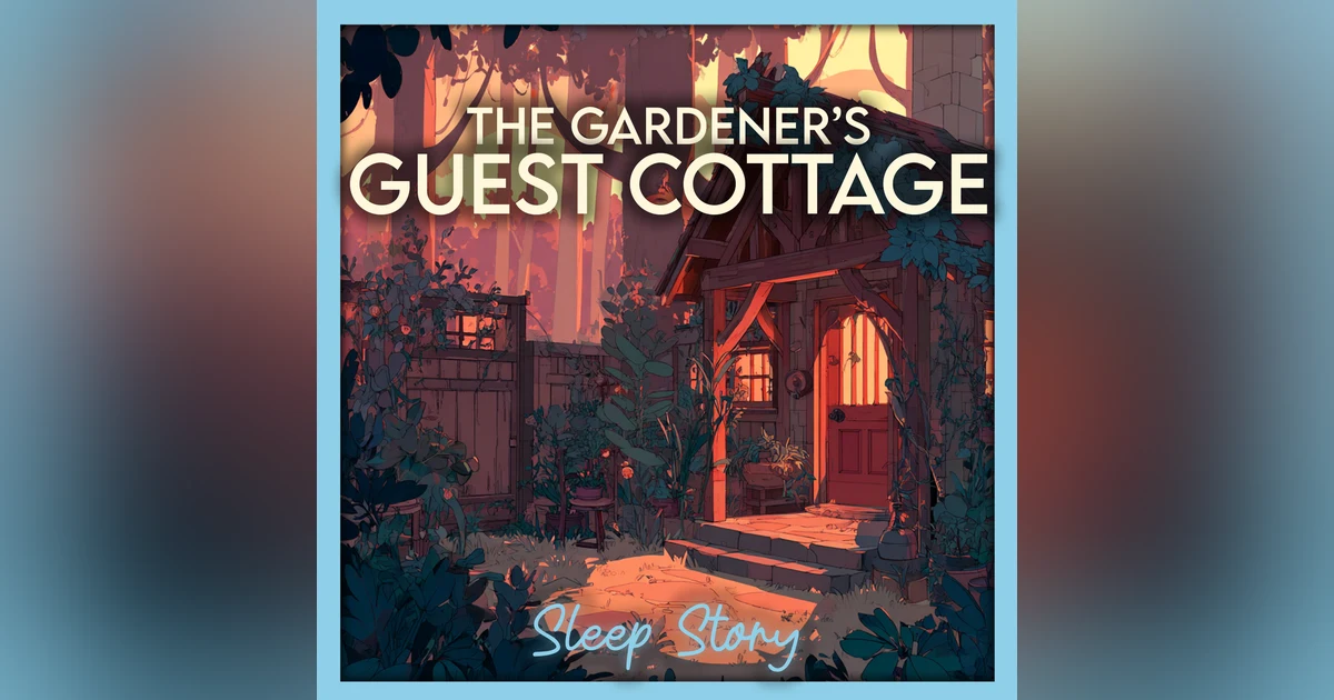The Gardener’s Guest Cottage | Cozy Bedtime Story for Adults, Magical Garden Sleep Story & Deep Sleep Meditation