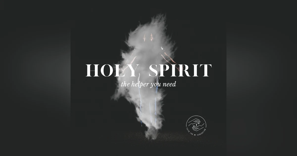 Holy Spirit: the Helper You Need! Part Five