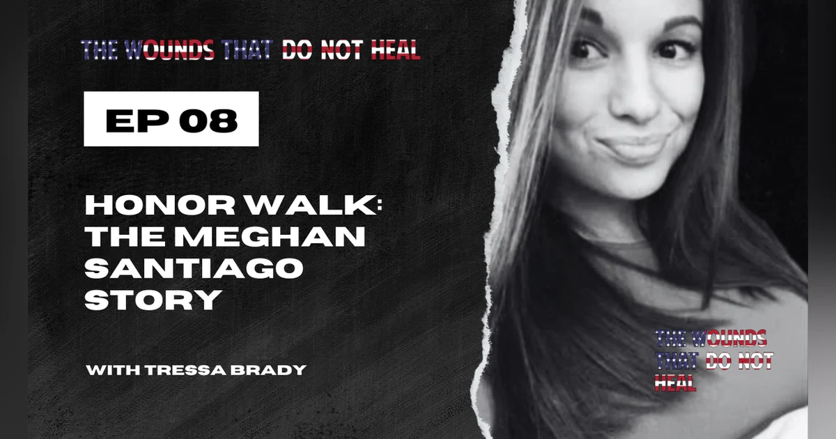 Episode 8: Honor Walk: The Meghan Santiago Story