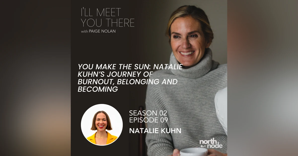 S2E9: You Make The Sun:  Natalie Kuhn's Journey of Burnout, Belonging, and Becoming