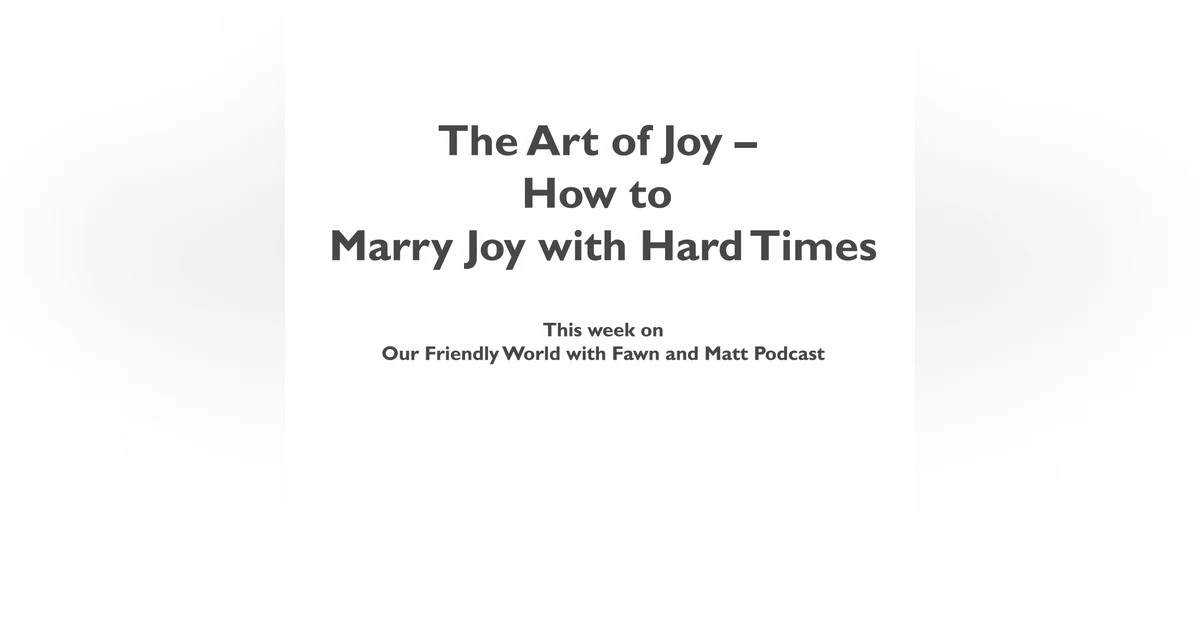 The Art of Joy – How to Marry Joy with Hard Times