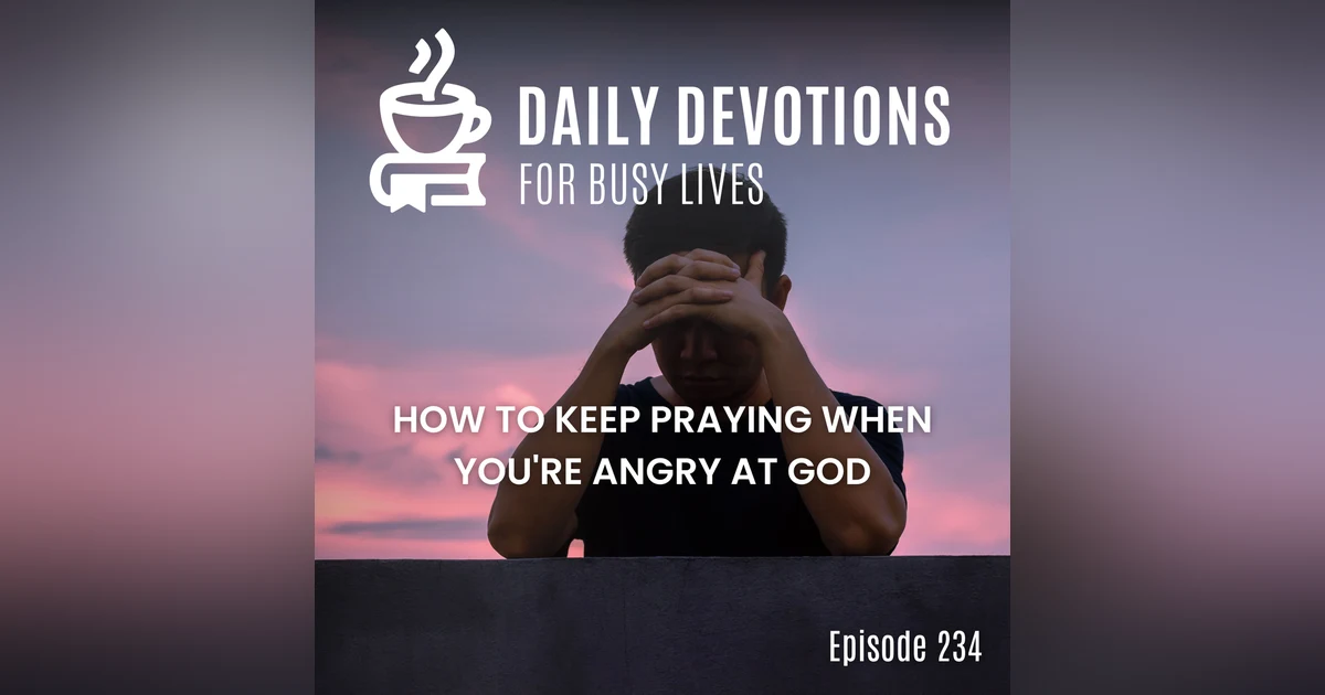 How to Keep Praying When You're Angry at God