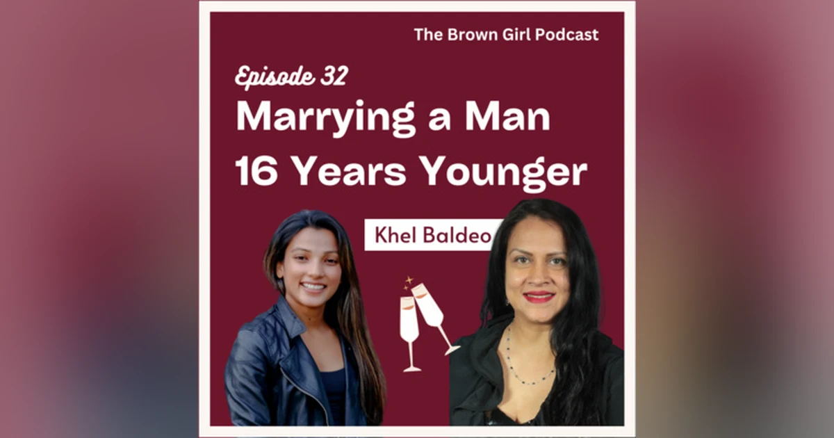 Ep 32 - Marrying a Man 16 Years Younger w/ Khel Baldeo