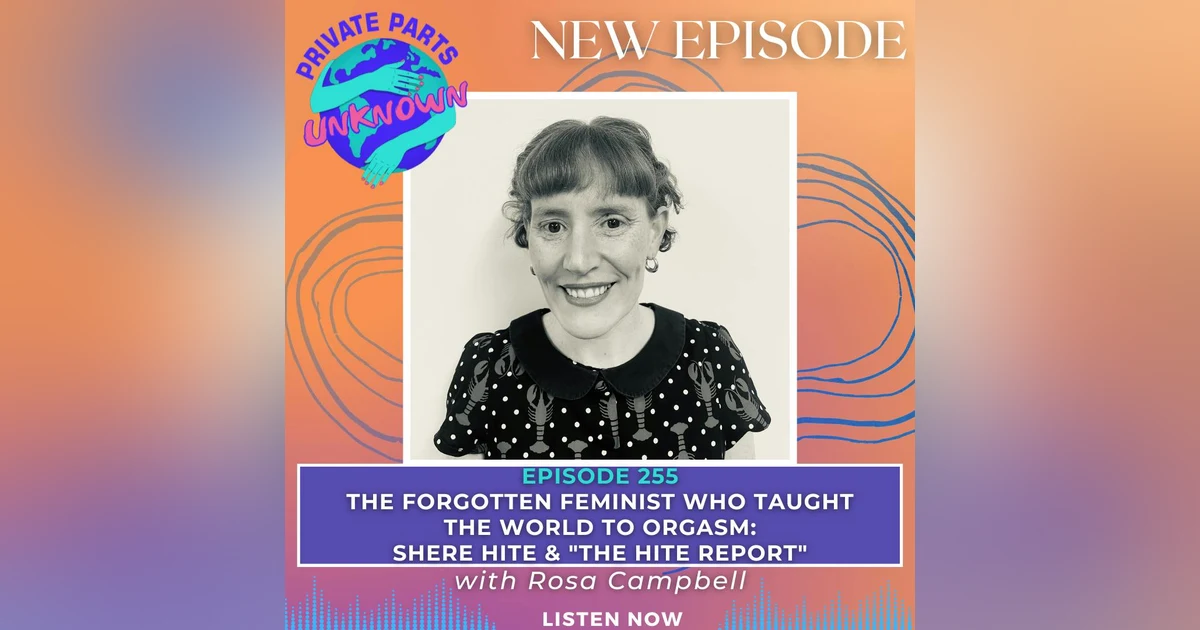 The Forgotten Feminist Who Taught the World to Orgasm: Shere Hite & "The Hite Report" with Rosa Campbell