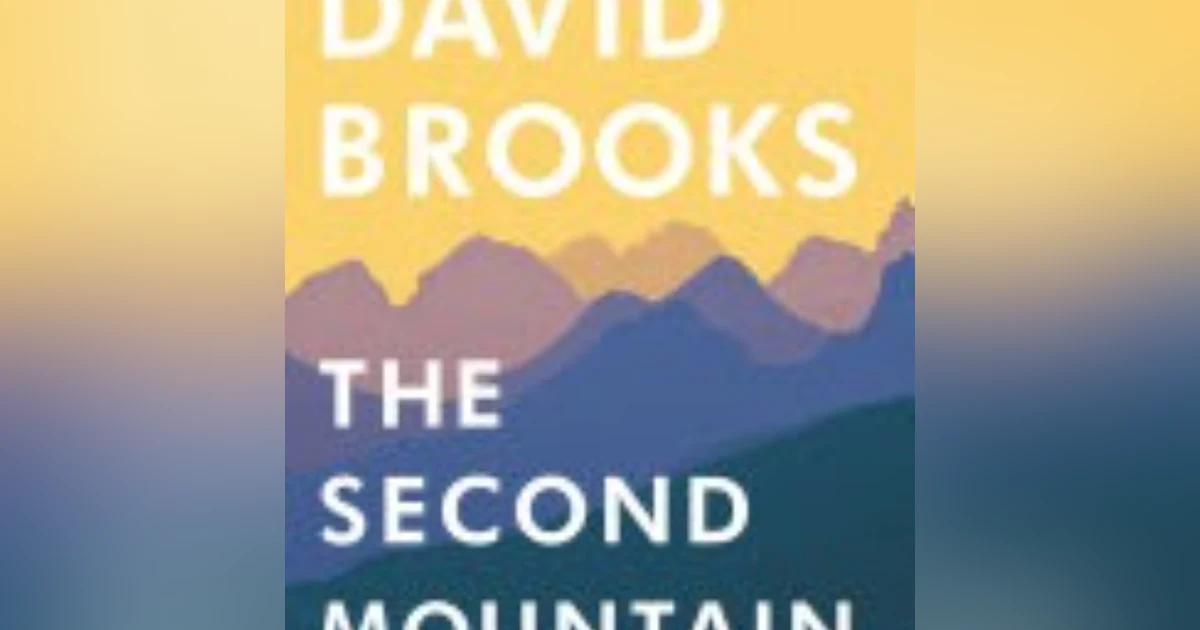 Ascending the Second Mountain: Finding Purpose Beyond Success in David Brooks' Insightful Journey
