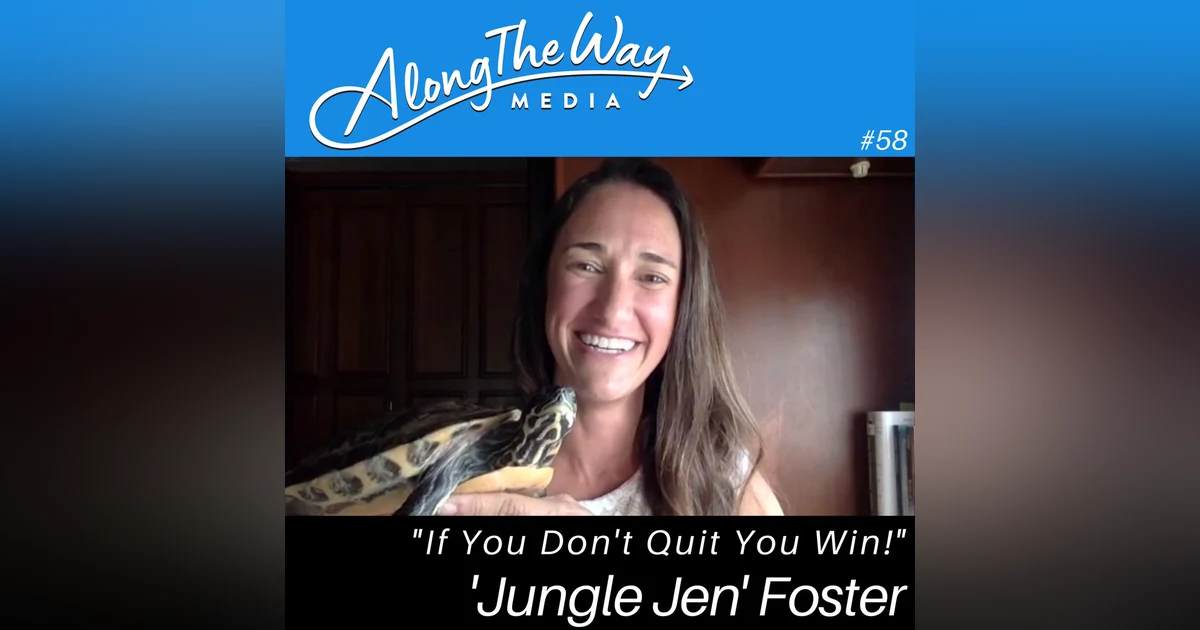 If You Don’t Quit, You WIN! - “Jungle Jen” Foster AlongTheWay 58