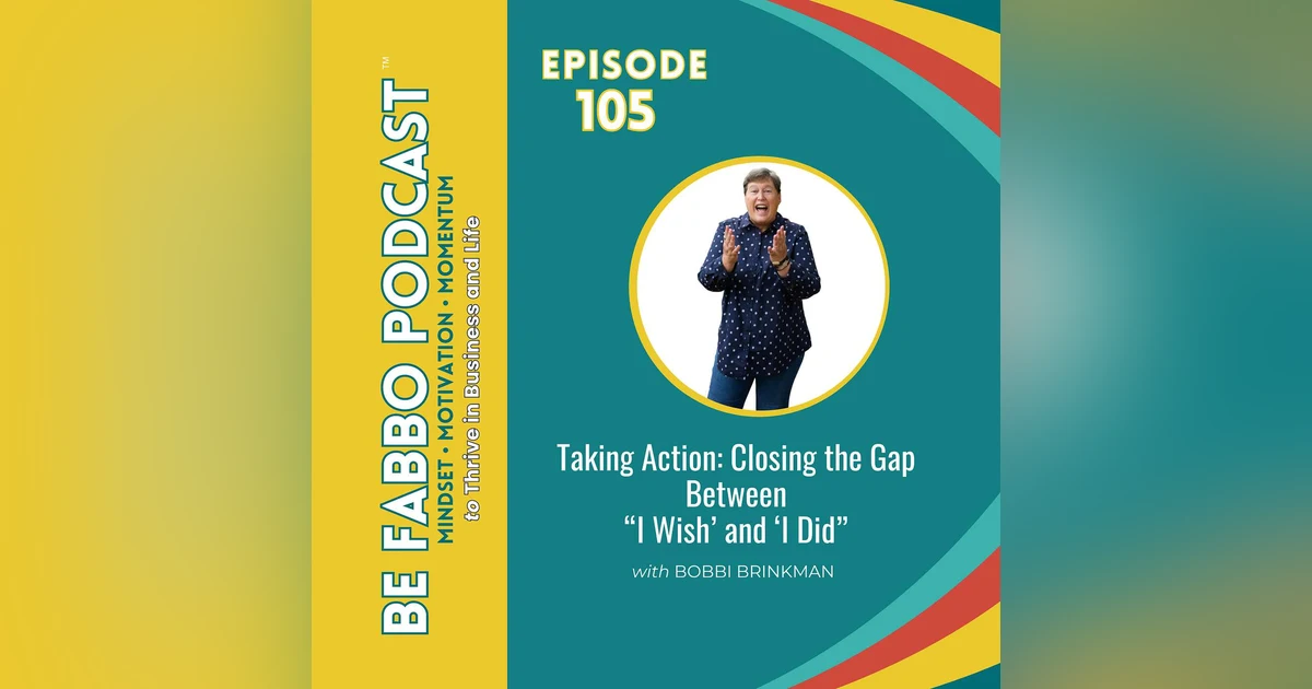 Taking Action: Closing the Gap Between “I Wish’ and ‘I Did”