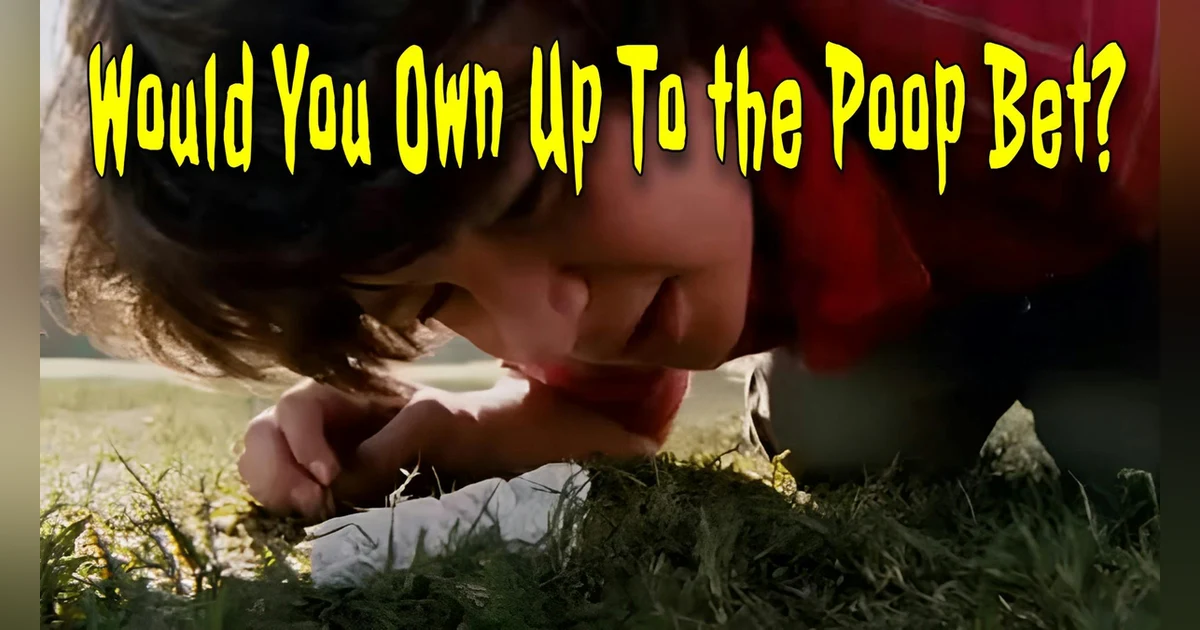 Would You Own Up To the Poop Bet?