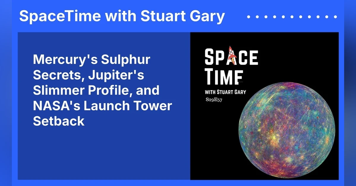 Mercury’s Sulphur Secrets, Jupiter’s Slimmer Profile, and NASA’s Launch Tower Setback