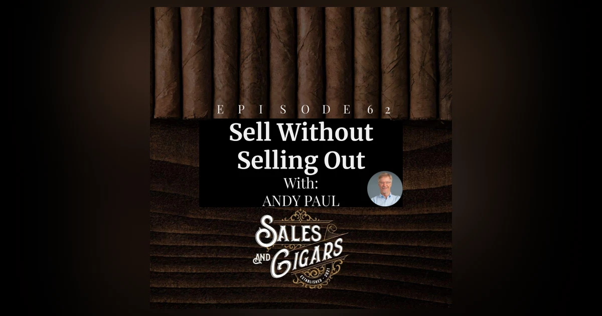Sales and Cigars Andy Paul "Sell Without Selling Out"