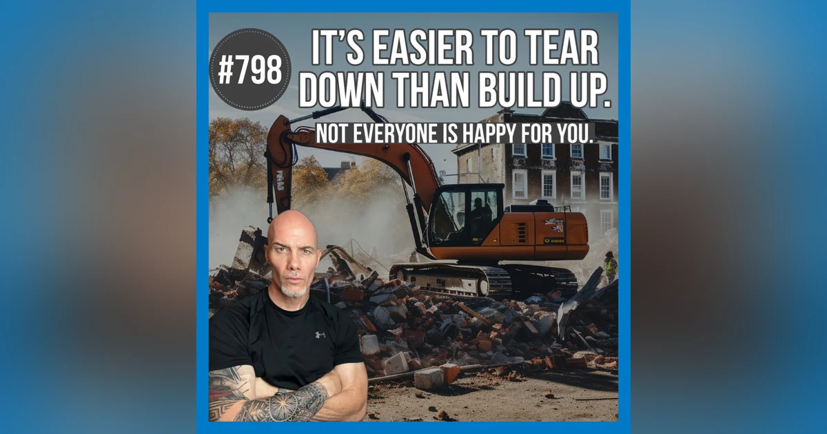 798. It's Easier To Tear Down Than Build Up.