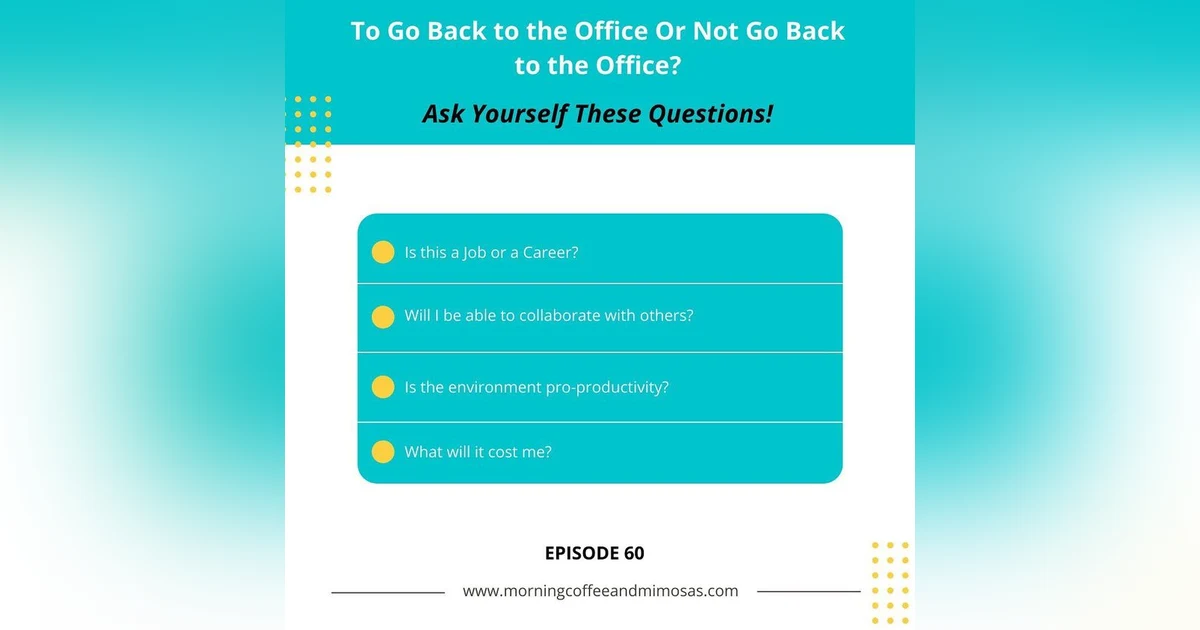 To Go Back to the Office or Not Go Back to the Office. Ask Yourself These Questions!