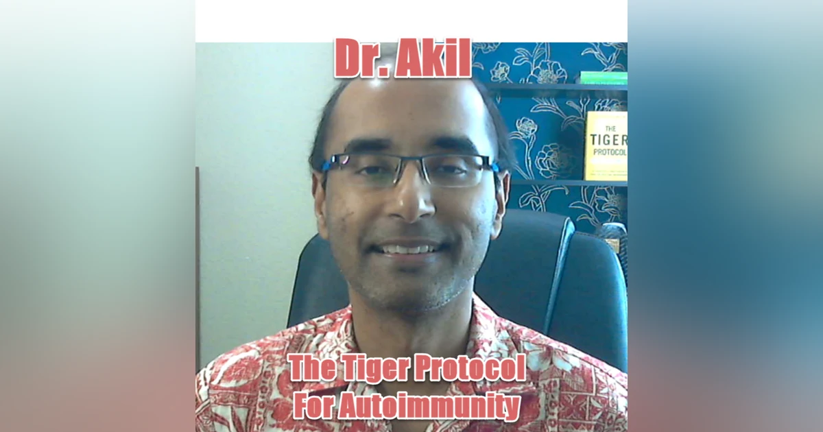 Episode 88 Treating Autoimmunity Integratively with Dr. Akil