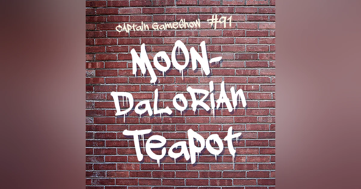 Episode 91: Moon-dalorian Teapot