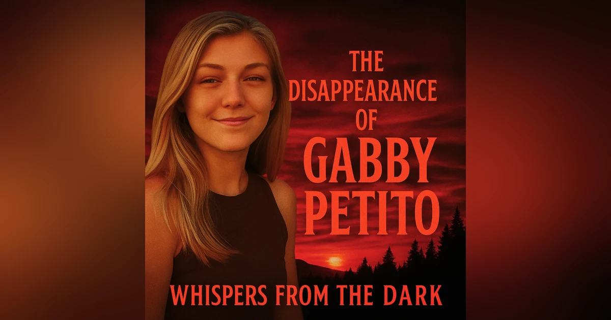 Whispers from the Dark: Gabby Petito – Van Life, Digital Footprint & American West True Crime Tragedy