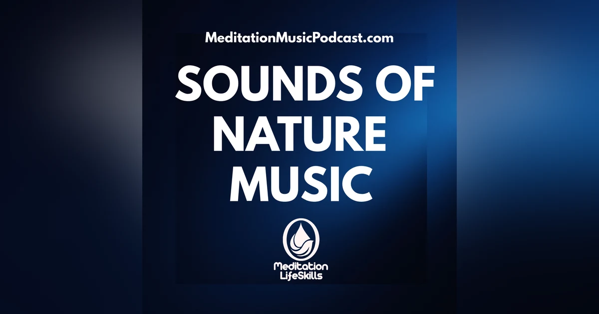 Sounds Of Nature Music For Deep Relaxation & Meditation