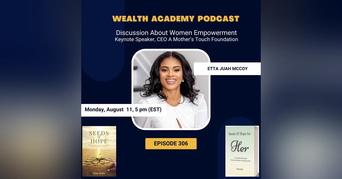 Episode 306 - Etta Juah McCoy Empowers Women Through Keynote Addresses, Seeds of Hope Book, Real Estate & The Mother's Touch Foundation