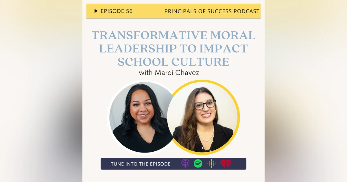 Ep 56: Transformative Moral Leadership to Impact School Culture with Marci Chavez