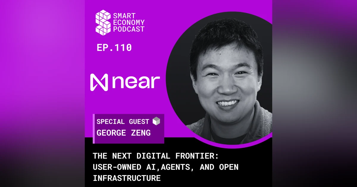 The Next Digital Frontier: User-Owned AI, Agents, & Open Infrastructure with George Zeng of NEAR