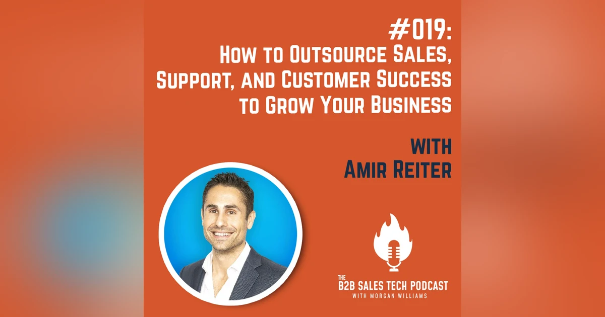 #019: How to Outsource Sales, Support, and Customer Success to Grow Your Business with Amir Reiter