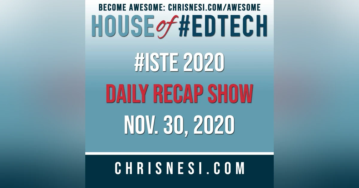 BONUS: #ISTE 2020 Daily Recap Show - Nov. 30