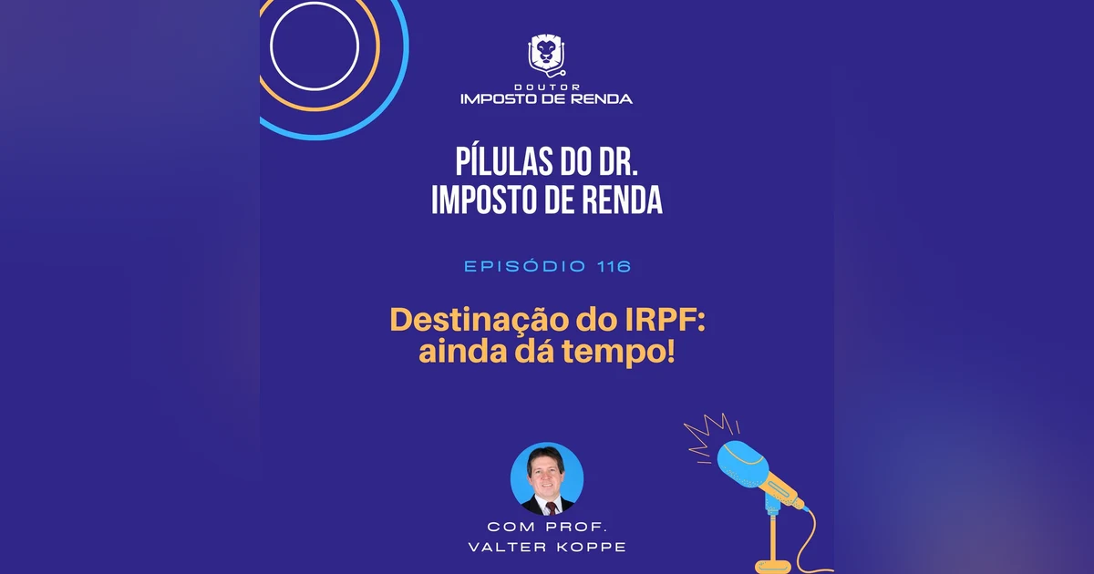 PDIR #116 – Destinação do IRPF: ainda dá tempo!