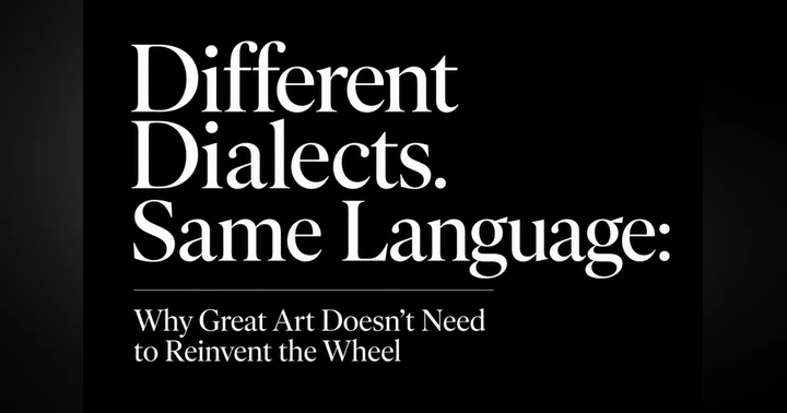 image for Different Dialects. Same Language: Why Great Art Doesn't Need to Reinvent the Wheel