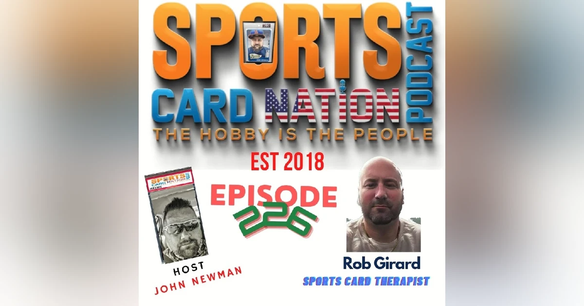 Ep.226 w/Rob Girard/Sports Card Therapist "Busiest dude in the Hobby"